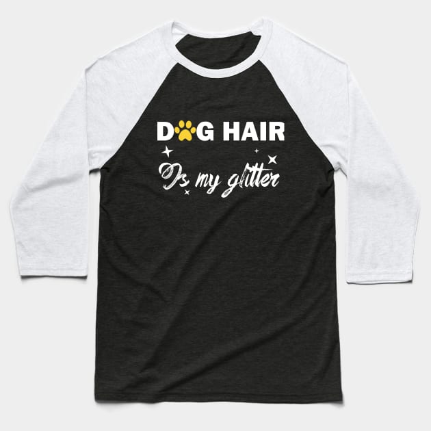 dog hair is my glitter funny dog owner Baseball T-Shirt by teestaan